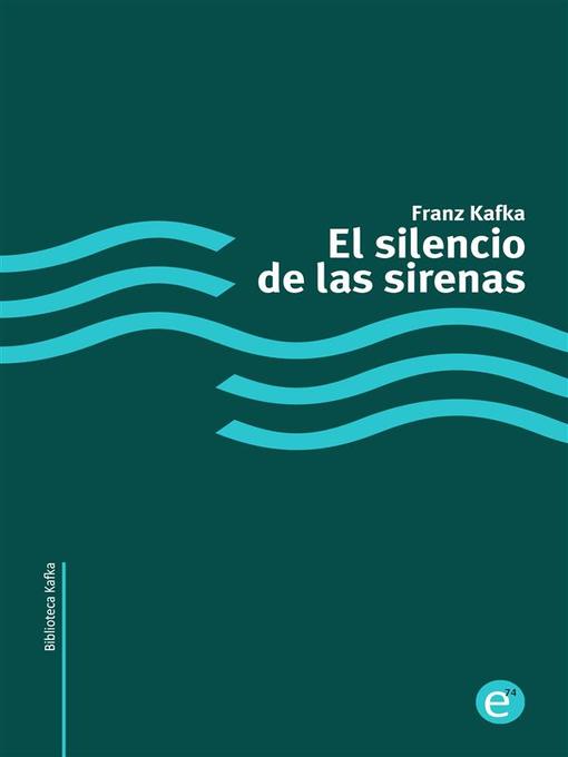 Title details for El silencio de las sirenas by Franz Kafka - Available
